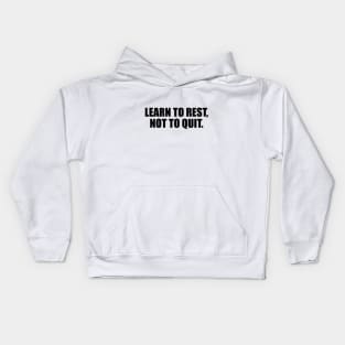 Learn to rest, not to quit Kids Hoodie